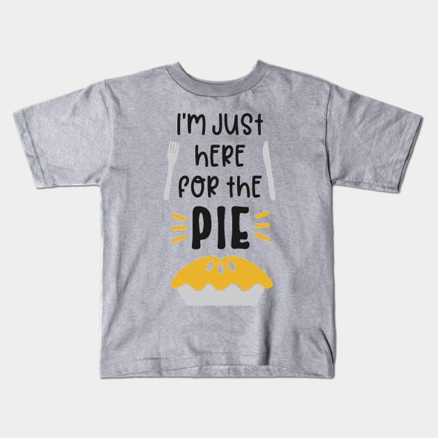 I’m Just Here For The Pie Kids T-Shirt by JakeRhodes